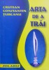 Arta de a Trai - Cristian Constantin Turcanu, Editura Solaris, Psihologie, Romana, 2003