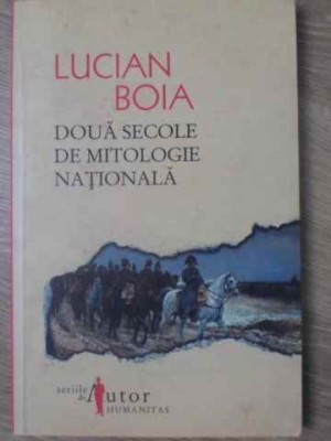DOUA SECOLE DE MITOLOGIE NATIONALA-LUCIAN BOIA-274842 foto