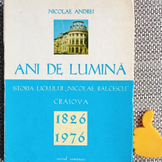 Ani de lumina Istoria liceului Nicolae Balcescu CRaiova 1826 1976 Nicolae Andrei