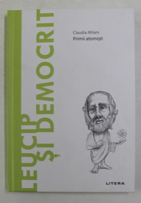 LEUCIP SI DEMOCRIT - PRIMII ATOMISTI de CLAUDIA MILANI , 2021 foto