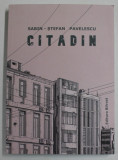 CITADIN , roman de SABIN - STEFAN PAVELESCU , 2021 , DEDICATIE *