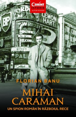 Mihai Caraman. Un Spion Roman In Razboiul Rece 2025, Florian Banu - Editura Corint foto