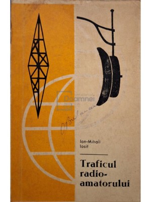 Ion Mihail Iosif - Traficul radioamatorului (Editia: 1972) foto