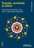 Cumpara ieftin Trauma, anxietate si iubire. Constelarea intentiei: calea catre o autonomie sanatoasa/Franz Ruppert, Trei