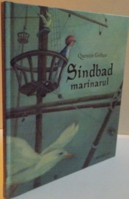 SINDBAD MARINARUL, ILUSTRATII de QUENTIN GREBAN, ADAPTAREA TEXTULUI GUDULE, 2013 * DEFECT COPERTA foto