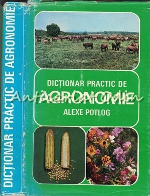 Dictionar Practic De Agronomie - Alexe S. Potlog foto