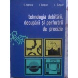 TEHNOLOGIA DEBITARII, DECUPARII SI PERFORARII DE PRECIZIE-C. ILIESCU, I. TUREAC, L. GASPAR-231244