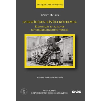Szerződ&amp;eacute;sen k&amp;iacute;v&amp;uuml;li k&amp;ouml;telmek - M&amp;aacute;sodik, hat&amp;aacute;lyos&amp;iacute;tott kiad&amp;aacute;s - K&amp;aacute;rokoz&amp;aacute;s &amp;eacute;s az egy&amp;eacute;b k&amp;ouml;telemkeletkeztető t&amp;eacute;nyek (ELTE Jogi Kari Tank&amp;ouml;nyvek 23.) - Tőkey foto