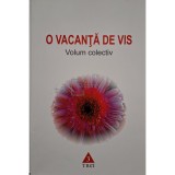Volum colectiv - O vacanta de vis (Editia: 2010)