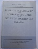 MIHAI FATU BISERICA ROM&Acirc;NEASCĂ DIN NORD-VESTUL ŢĂRII SUB OCUPAŢIA HORTHYSTĂ 1940-1944 1985