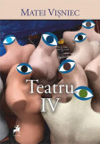 Teatru IV - Paperback brosat - Matei Vişniec - Tracus Arte, 2022