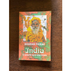 Bogdan Ficeac - India. O poarta spre eternitate