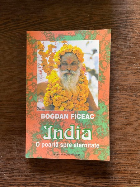 Bogdan Ficeac - India. O poarta spre eternitate