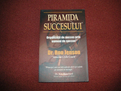 Piramida succesului - Ron Jenson-Organizatii de succes prin oameni de succes foto