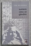 Suntem ceea ce gandim - Ion Bulborea Contine dedicatie , data si semnatura autorului.