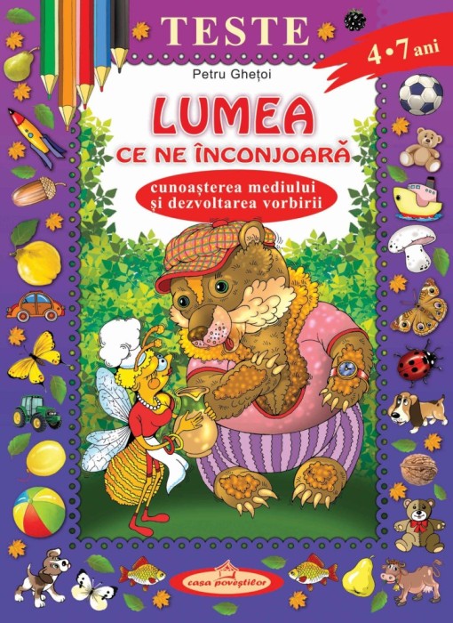 Teste. Lumea ce ne inconjoara. Cunoasterea mediului si dezvoltarea vorbirii &ndash; Petru Ghetoi