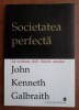 Societatea perfecta La ordiea zilei: binele omului John Kenneth Galbraith