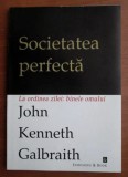 Societatea perfecta La ordiea zilei: binele omului John Kenneth Galbraith