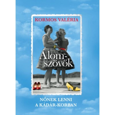 &amp;Aacute;lomsz&amp;ouml;vők - Nőnek lenni a K&amp;aacute;d&amp;aacute;r-korban - Kormos Val&amp;eacute;ria foto