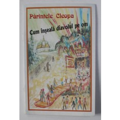 CUM INSEALA DIAVOLUL PE OM de PARINTELE CLEOPA , ANII &#039;90
