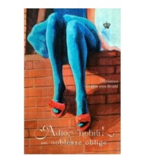 Christine Grafin von Bruhl - Adio, nobili! sau Noblesse oblige! -