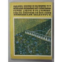 COMBATEREA BURUIENILOR DIN PRINCIPALELE CULTURI AGRICOLE CU AJUTORUL ERBICIDELOR SELECTIVE de M. GUTA , 1970 , DEDICATIE *