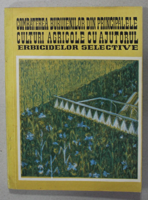 COMBATEREA BURUIENILOR DIN PRINCIPALELE CULTURI AGRICOLE CU AJUTORUL ERBICIDELOR SELECTIVE de M. GUTA , 1970 , DEDICATIE * foto