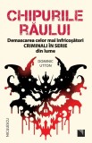 Chipurile raului. Demascarea celor mai infricosatori criminali in serie din lume, Dominic Utton