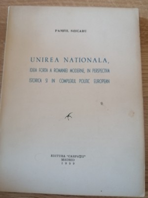 Pamfil Şeicaru - Unirea Naţională, ideea forţă a Rom&amp;acirc;niei moderne ... , 1959 foto