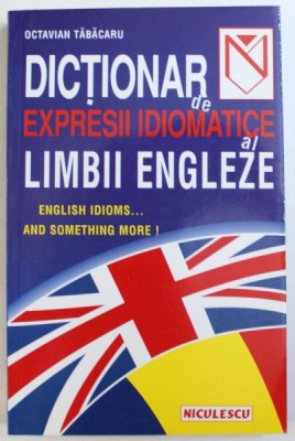 DICTIONAR DE EXPRESII IDIOMATICE AL LIMBII ENGLEZE de OCTAVIAN TABACARU , 1999 foto