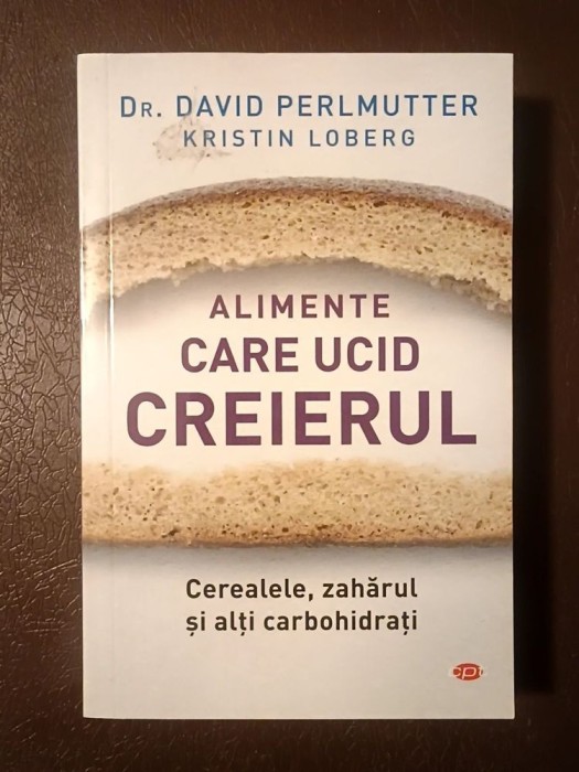 Dr. David Perlmutter; Kristin Loberg - Alimente care ucid creierul: cerealele, zahărul și carbohidrații