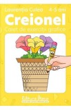 Creionel 4-5 ani. Caiet de exercitii grafice - Laurentia Culea