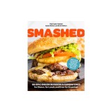 Smashed: 60 Epic Burgers and Sandwiches for Dinner, for Lunch, and Even for Breakfast--For Your Griddle, Your Grill, or Your Sk