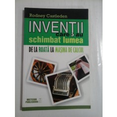 INVENTII CARE AU SCHIMBAT LUMEA DE LA ROATA LA MASINA DE CALCUL - RODNEY CASTLEDEN