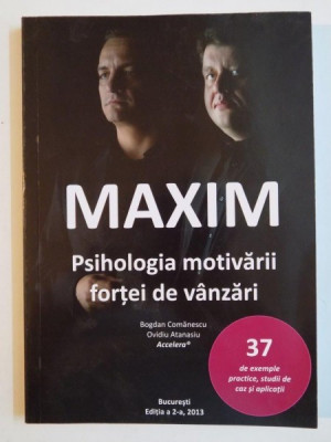 MAXIM , PSIHOLOGIA MOTIVARII FORTEI DE VANZARI de BOGDAN COMANESCU , OVIDIU ATANASIU , 2013 foto