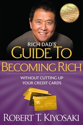 Rich Dad&#039;s Guide to Becoming Rich Without Cutting Up Your Credit Cards: Turn &quot;&quot;Bad Debt&quot;&quot; Into &quot;&quot;Good Debt&quot;&quot;