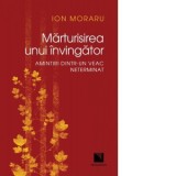 Marturisirea unui invingator. Amintiri dintr-un veac neterminat