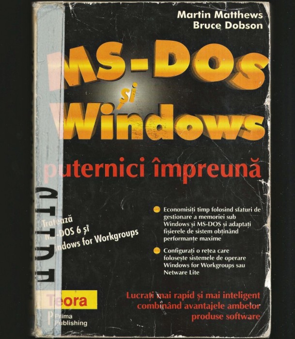 MS-DOS ȘI WINDOWS, PUTERNICI &Icirc;MPREUNĂ - MARTIN MATTHEWS, BRUCE DOBSON - EDITURA TEORA