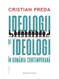 Ideologii si ideologi in Romania contemporana/Cristian Preda
