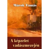 A k&eacute;pzelet vad&aacute;szmezej&eacute;n - M&aacute;rok Tam&aacute;s