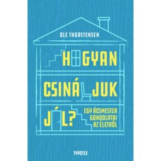 Hogyan csin&aacute;ljuk j&oacute;l? - Egy &aacute;csmester gondolatai az &eacute;letről - Ole Thorstensen