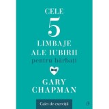 Cele cinci limbaje ale iubirii pentru barbati. Caiet de exercitii - Gary Chapman