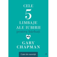 Cele cinci limbaje ale iubirii pentru barbati. Caiet de exercitii - Gary Chapman