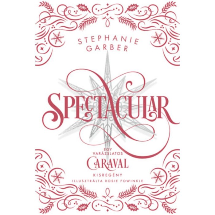Spectacular - &Uuml;nnepi kisreg&eacute;ny a Caraval vil&aacute;g&aacute;b&oacute;l - (K&uuml;l&ouml;nleges kiad&aacute;s) - Stephanie Garber