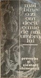 MAI BINE O ZI OM DECAT O MIE DE ANI UMBRA LUI. PROVERBE SI ZICATORI CHINEZESTI-C. MACARIE-135757