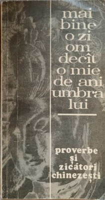 MAI BINE O ZI OM DECAT O MIE DE ANI UMBRA LUI. PROVERBE SI ZICATORI CHINEZESTI-C. MACARIE-135757 foto