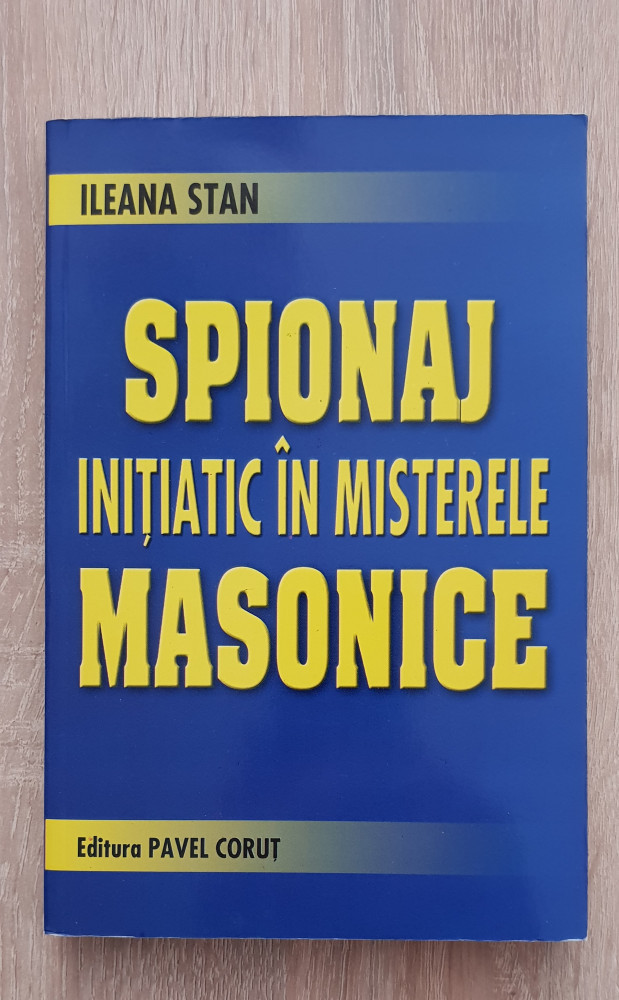 Spionaj inițiatic în misterele masonice - Ileana Stan | Okazii.ro