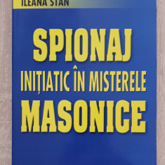 Spionaj inițiatic în misterele masonice - Ileana Stan