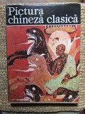 PICTURA CHINEZA CLASICA. ALBUM DE ARTA-ION FRUNZETTI, NINA STANCULESCU ZAMFIRESCU