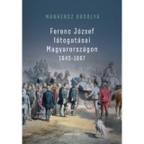 Ferenc J&oacute;zsef l&aacute;togat&aacute;sai Magyarorsz&aacute;gon 1843-1867 - Manhercz Orsolya